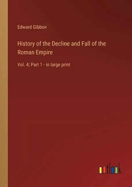 History of the Decline and Fall of the Roman Empire: Vol. 4; Part 1 - in large print - Paperback