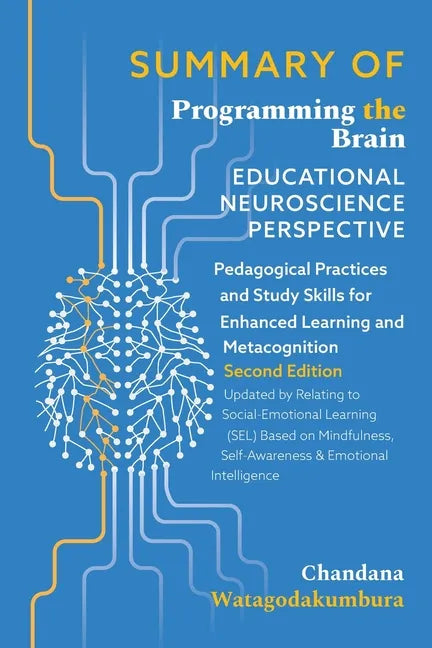 SUMMARY OF of Programming the Brain: Educational Neuroscience Perspective: Pedagogical Practices and Study Skills for Enhanced Learning and Metacognit - Paperback