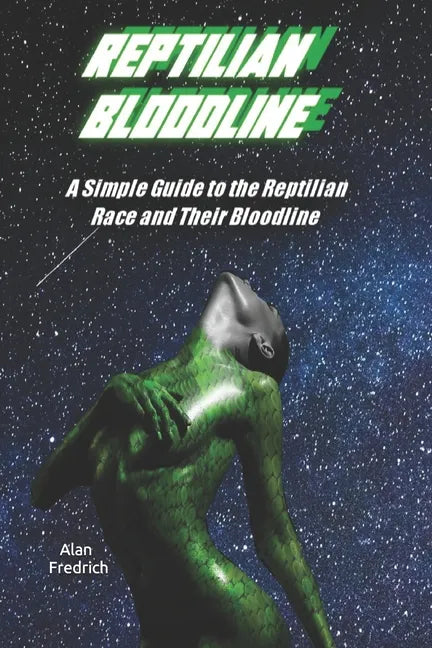 Reptilian Bloodline: A Simple Guide to the Reptilian Race and Their Bloodline - Paperback