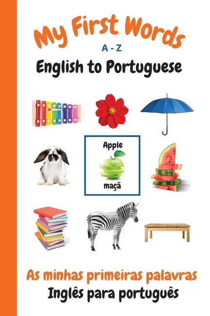 My First Words A - Z English to Portuguese: Bilingual Learning Made Fun and Easy with Words and Pictures - Paperback