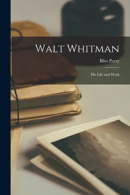 Walt Whitman: His Life and Work - Paperback