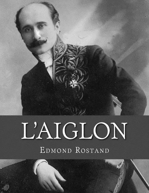 L'Aiglon: A Play in Six Acts - Paperback