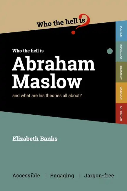 Who the Hell is Abraham Maslow?: And what are his theories all about? - Paperback