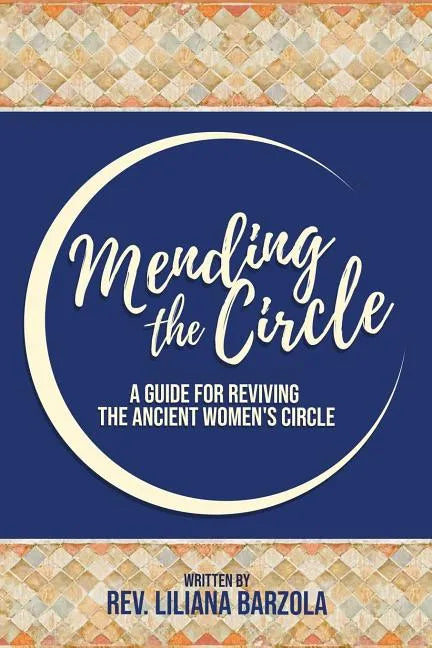 Mending The Circle: A Guide for Reviving The Ancient Women's Circle - Paperback