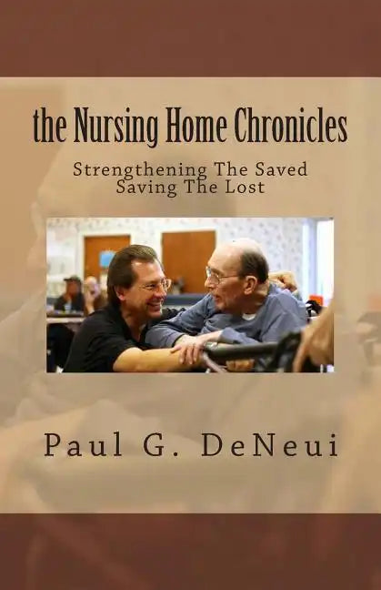 Nursing Home Chronicles: This book is not just about the nursing home ministry, but about following God, no matter what He calls you to do. - Paperback