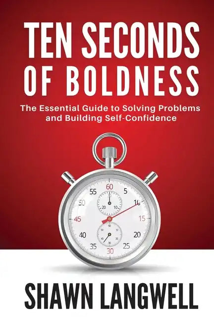 Ten Seconds of Boldness: The Essential Guide to Solving Problems and Building Self-Confidence - Paperback