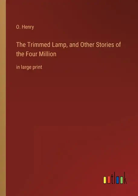 The Trimmed Lamp, and Other Stories of the Four Million: in large print - Paperback