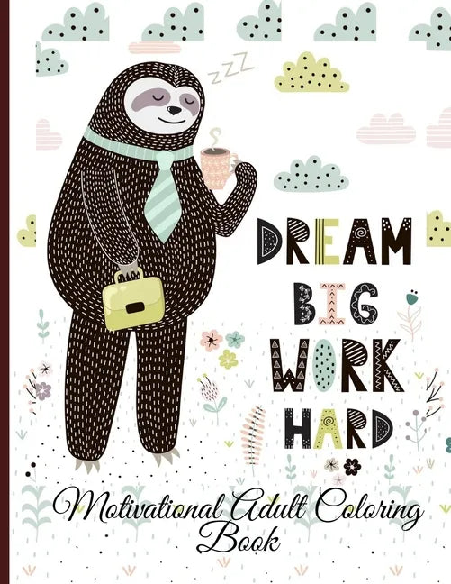 Dream Big Work Hard Motivational Adult Coloring Book: Never Give Up Motivational and Inspirational Sayings Coloring Book for Adult Relaxation and Stre - Paperback