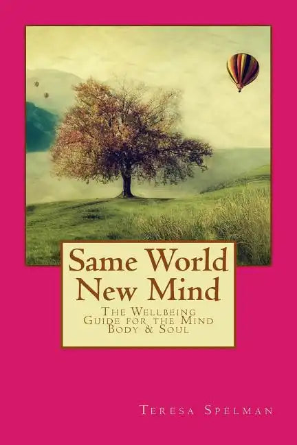 Same World New Mind: The Wellbeing Guide for the Mind Body & Soul - Paperback