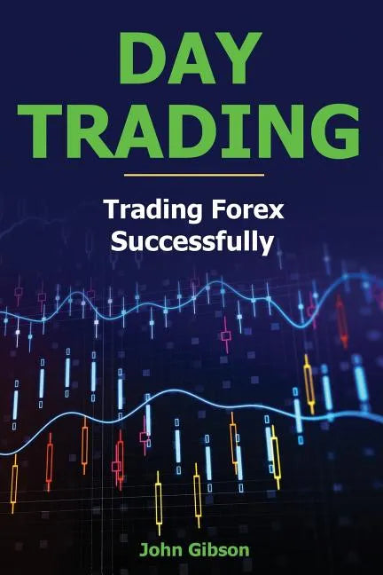 Day Trading: Trading Forex Successfully - Paperback
