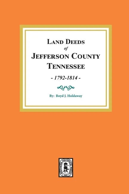 Land Deeds of Jefferson County, Tennessee, 1792-1814. - Paperback