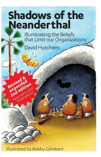 Shadows of the Neanderthal: Illuminating the Beliefs that Limit Our Organizations - Paperback