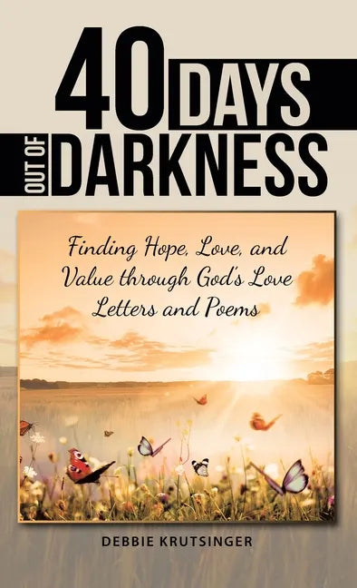 40 Days out of Darkness: Finding Hope, Love, and Value Through God's Love Letters and Poems - Hardcover