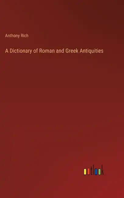 A Dictionary of Roman and Greek Antiquities - Hardcover