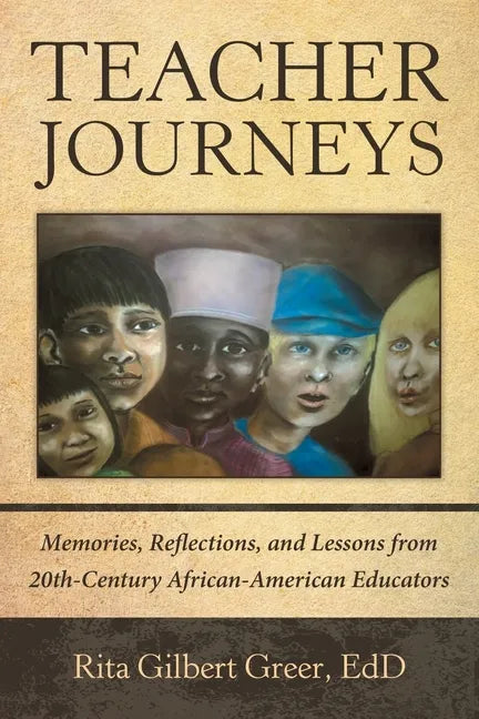 Teacher Journeys: Memories, Reflections, and Lessons from 20Th-Century African-American Educators - Paperback