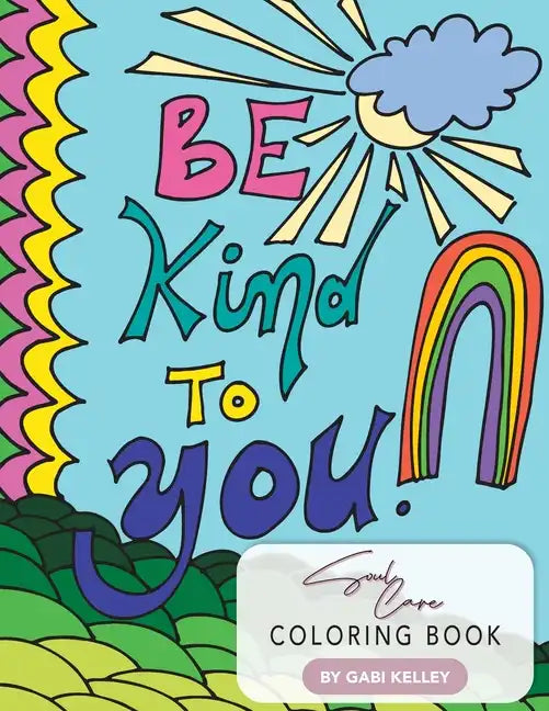 Be Kind To You Soul Care Coloring Book - Paperback