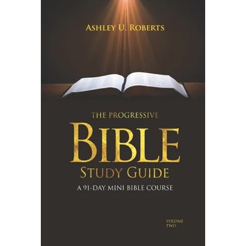 The Progressive Bible Study Guide Volume Two: A 91-Day Mini-Bible Course - Paperback