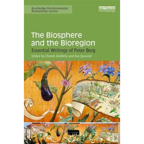The Biosphere and the Bioregion: Essential Writings of Peter Berg - Paperback