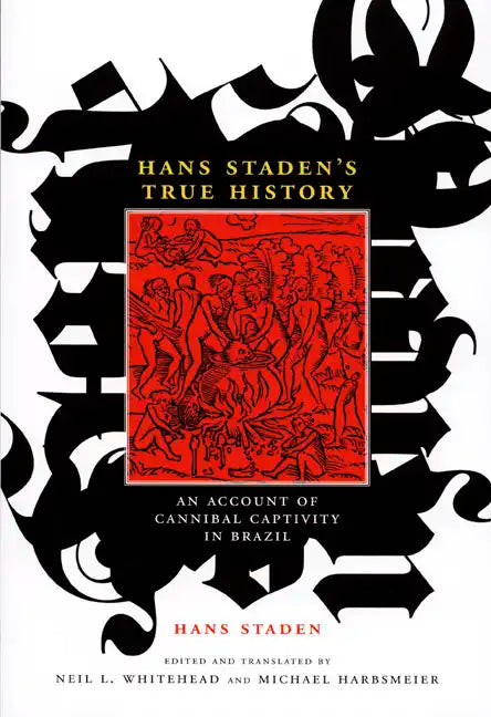 Hans Staden's True History: An Account of Cannibal Captivity in Brazil - Paperback
