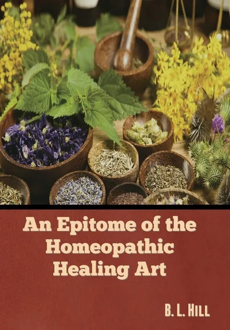 An Epitome of the Homeopathic Healing Art - Hardcover