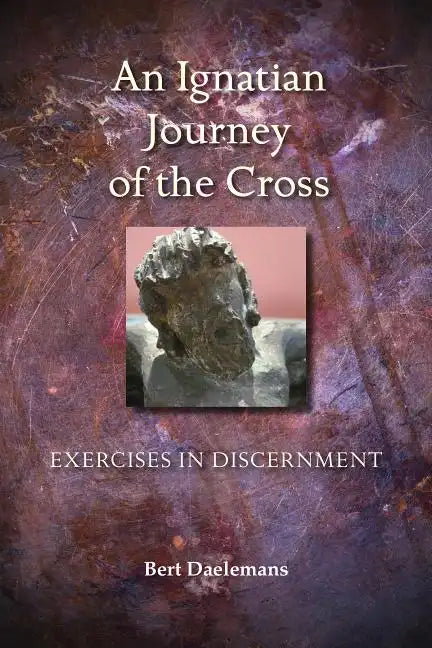 Ignatian Journey of the Cross: Exercises in Discernment - Paperback