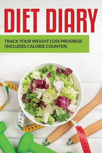 Diet Diary: Track Your Weight Loss Progress (includes Calorie Counter) - Paperback