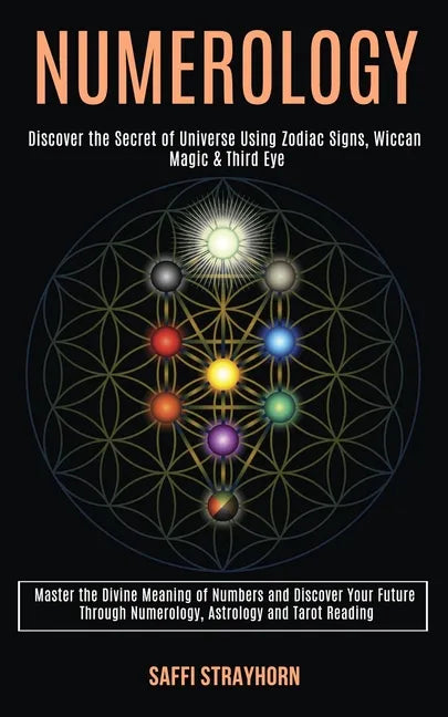 Numerology: Master the Divine Meaning of Numbers and Discover Your Future Through Numerology, Astrology and Tarot Reading (Discove - Paperback