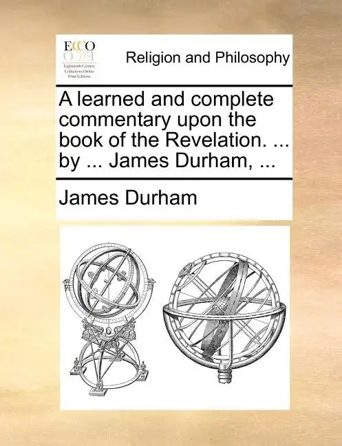 A learned and complete commentary upon the book of the Revelation. ... by ... James Durham, ... - Paperback