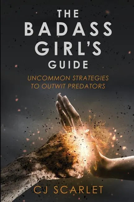 The Badass Girl's Guide: Uncommon Strategies to Outwit Predators - Paperback