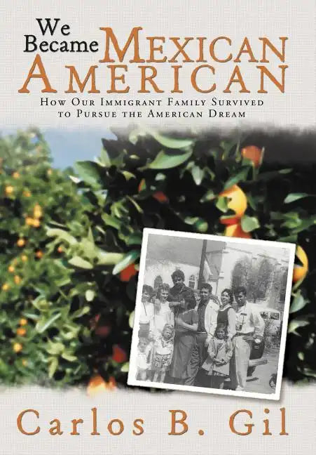 We Became Mexican American: How Our Immigrant Family Survived to Pursue the American Dream - Hardcover