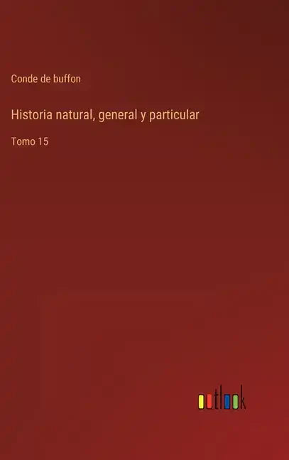 Historia natural, general y particular: Tomo 15 - Hardcover