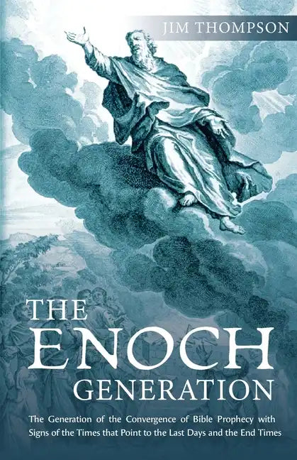 The Enoch Generation: The Generation of the Convergence of Bible Prophecy with Signs of the Times That Point to the Last Days and the End Times - Paperback