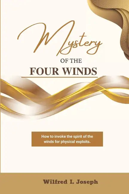 Mystery of the Four Winds: How To Invoke the Spirit of the Winds for Physical Exploits - Paperback