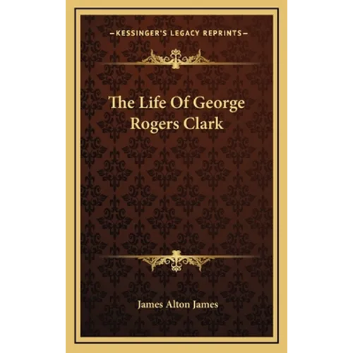 The Life Of George Rogers Clark - Hardcover