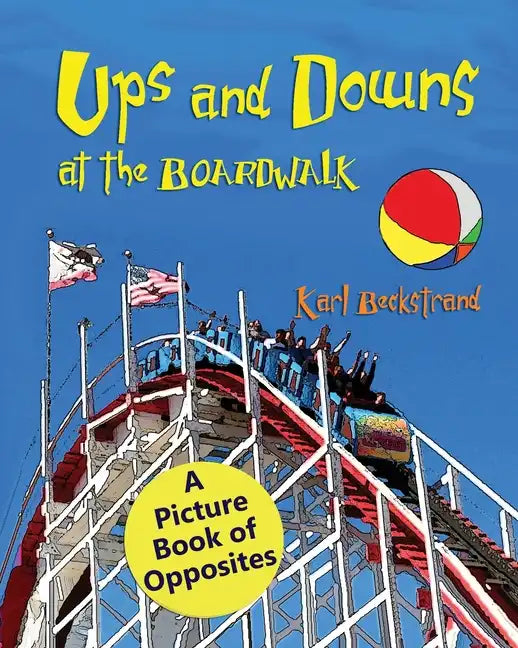 Ups & Downs at the Boardwalk: A Picture Book of Opposites - Paperback