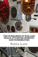 The Submarine in War and Peace, It's Developments and Possibilities - Paperback