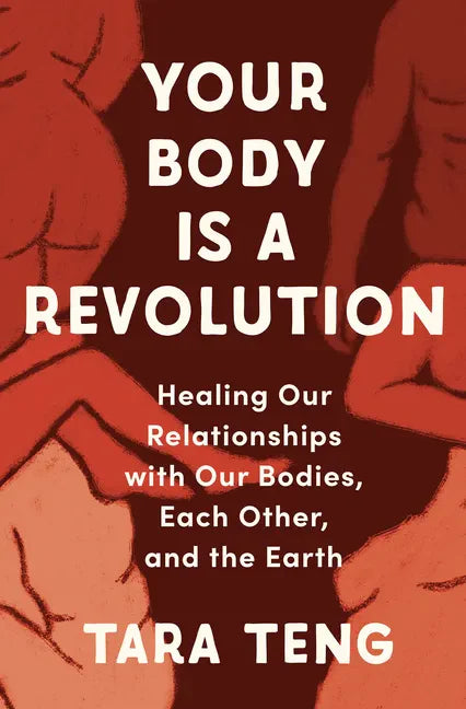 Your Body Is a Revolution: Healing Our Relationships with Our Bodies, Each Other, and the Earth - Hardcover