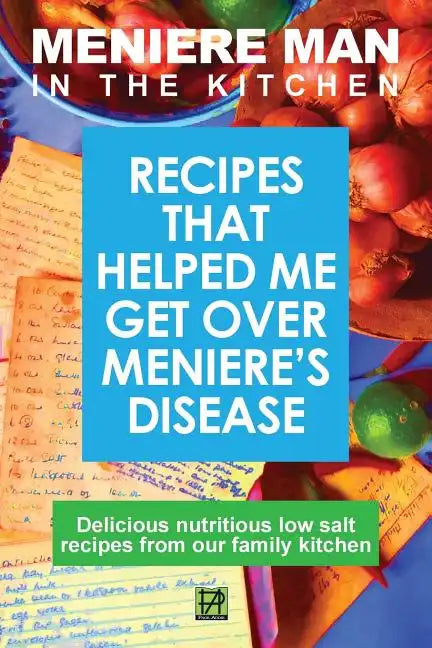 Meniere Man in the Kitchen: Recipes That Helped Me Get Over Meniere's - Paperback