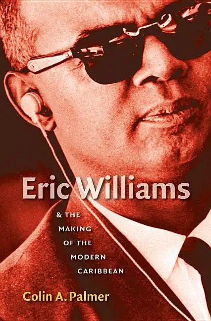 Eric Williams & the Making of the Modern Caribbean - Paperback