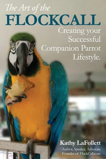 The Art of the Flockcall: Creating Your Successful Companion Parrot Lifestyle - Paperback