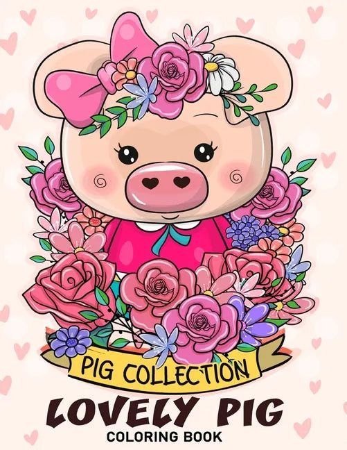 Lovely Pig Coloring Book: Adorable Animals Adults Coloring Book Stress Relieving Designs Patterns - Paperback