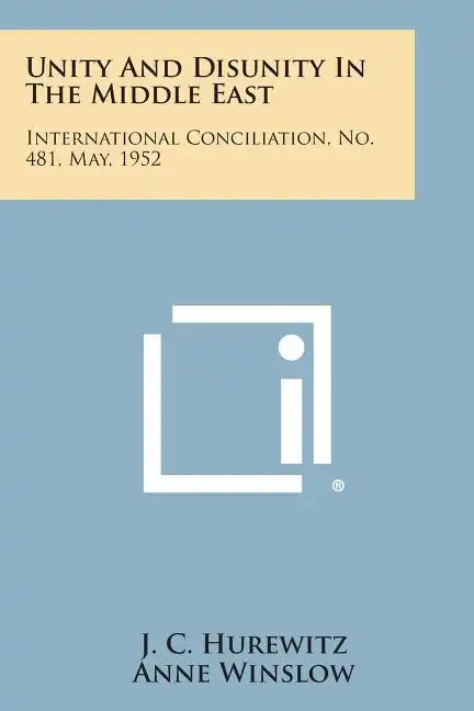 Unity and Disunity in the Middle East: International Conciliation, No. 481, May, 1952 - Paperback