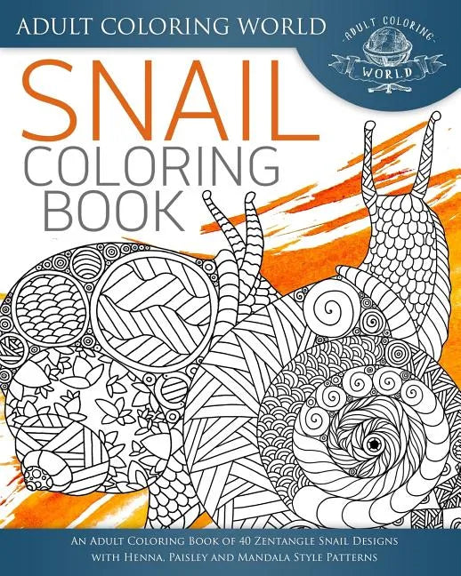 Snail Coloring Book: An Adult Coloring Book of 40 Zentangle Snails with Henna, Paisley and Mandala Style Patterns - Paperback