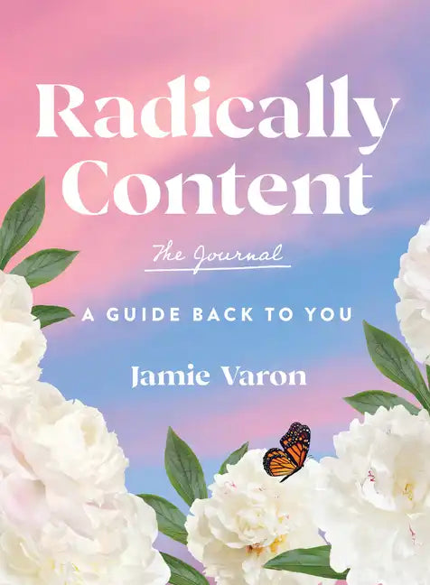Radically Content: The Journal: A Guide Back to You - Hardcover