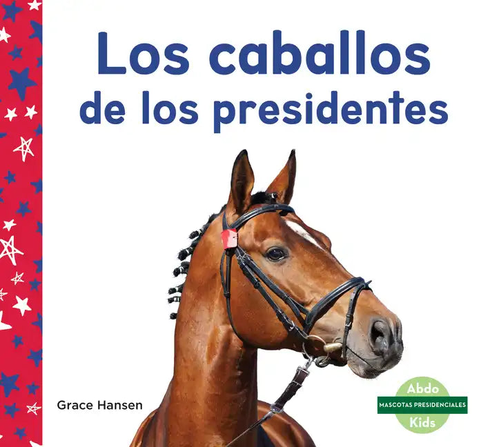 Los Caballos de Los Presidentes (Horses of Presidents) - Library Binding