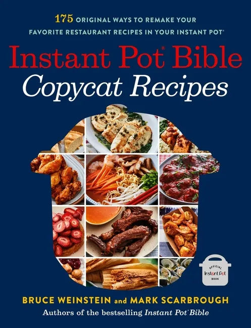 Instant Pot Bible: Copycat Recipes: 175 Original Ways to Remake Your Favorite Restaurant Recipes in Your Instant Pot - Paperback