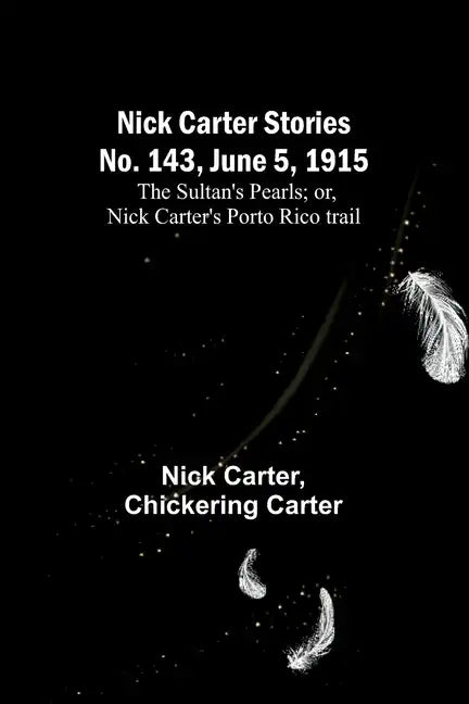 Nick Carter Stories No. 143, June 5, 1915: The sultan's pearls; or, Nick Carter's Porto Rico trail - Paperback