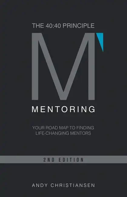 The 40: 40 Principle: Your Road Map to Finding Life-Changing Mentors - Paperback