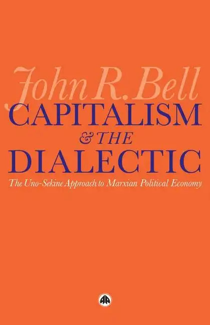 Capitalism and the Dialectic: The Uno-Sekine Approach to Marxian Political Economy - Paperback