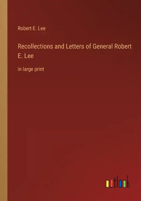 Recollections and Letters of General Robert E. Lee: in large print - Paperback